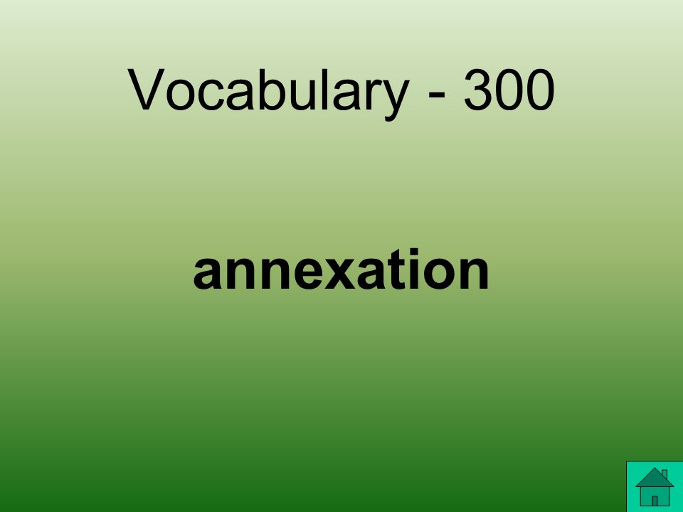 Vocabulary Bringing an area under the control of a larger country.