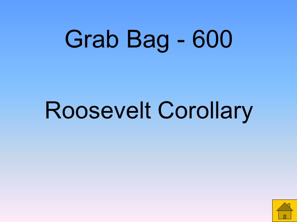 Grab Bag What was the name of the policy that stated the U.S.