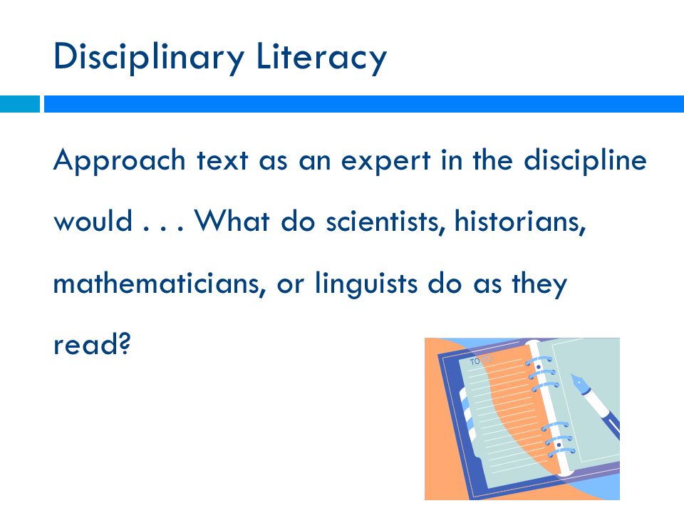 Disciplinary Literacy Approach text as an expert in the discipline would...