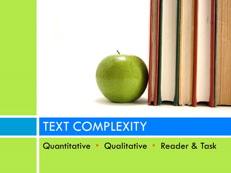 TEXT COMPLEXITY Quantitative Qualitative Reader & Task