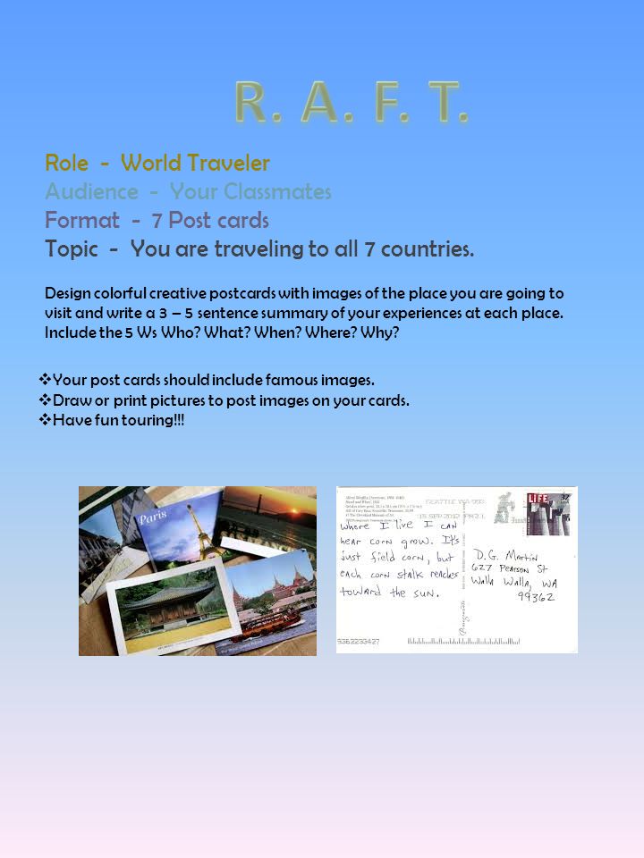 Role - World Traveler Audience - Your Classmates Format - 7 Post cards Topic - You are traveling to all 7 countries.