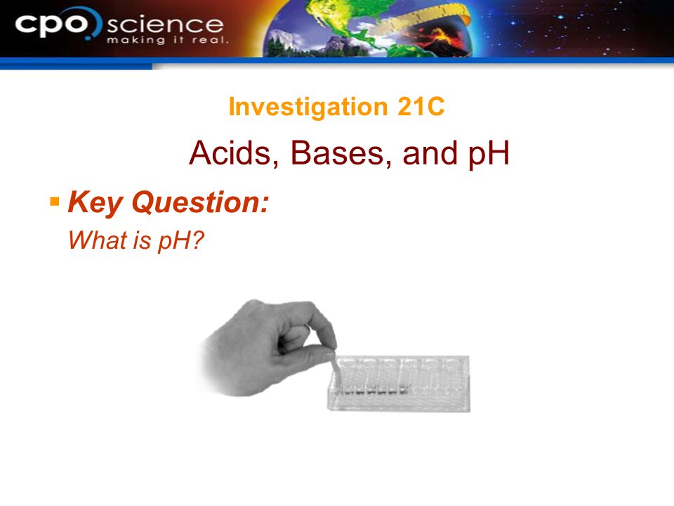 Investigation 21C  Key Question: What is pH Acids, Bases, and pH