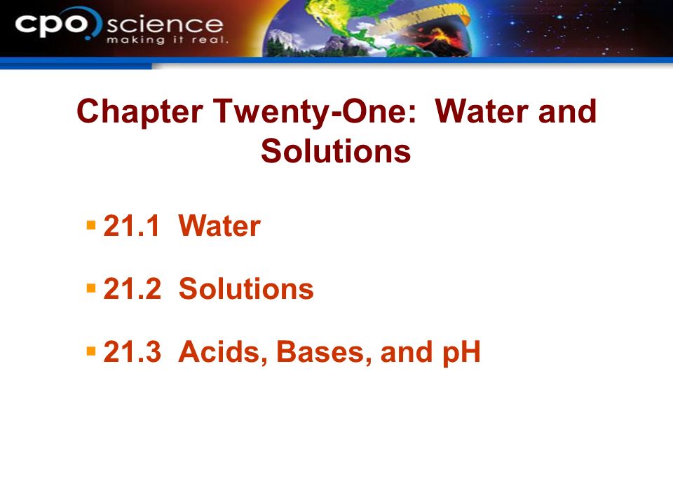 Chapter Twenty-One: Water and Solutions  21.1 Water  21.2 Solutions  21.3 Acids, Bases, and pH