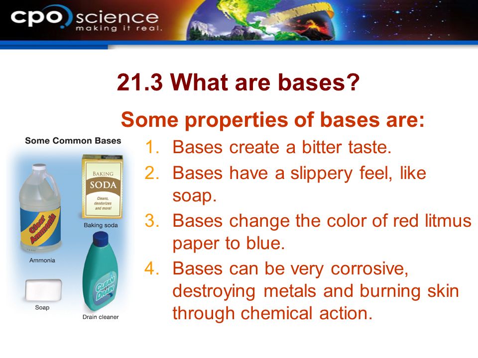 21.3 What are bases. Some properties of bases are: 1.Bases create a bitter taste.