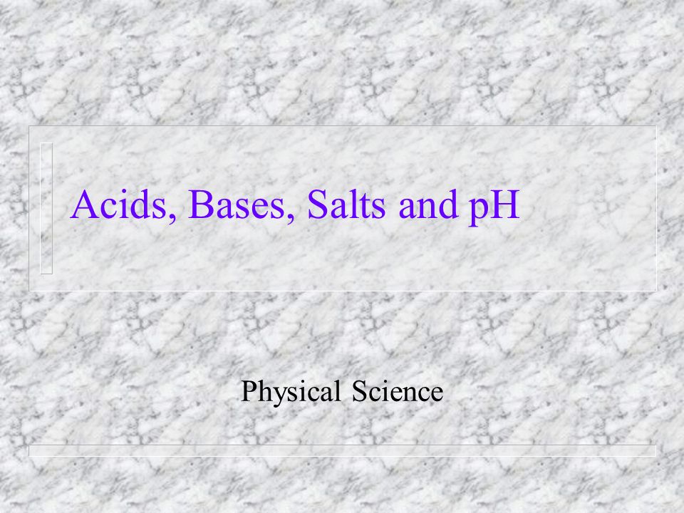Acids, Bases, Salts and pH Physical Science