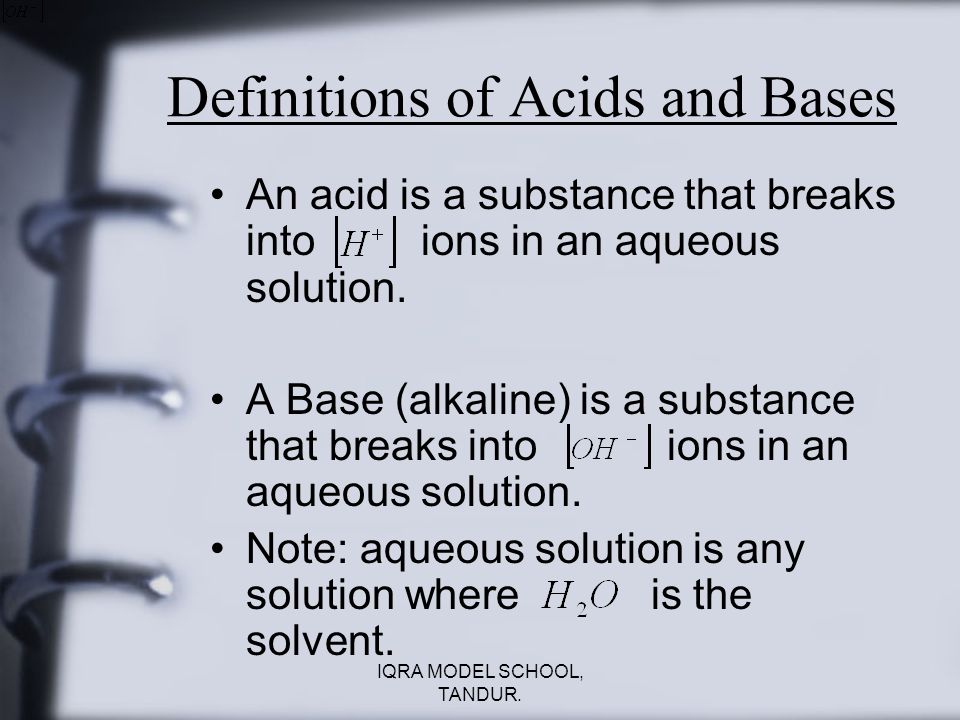 Definitions of Acids and Bases An acid is a substance that breaks into ions in an aqueous solution.