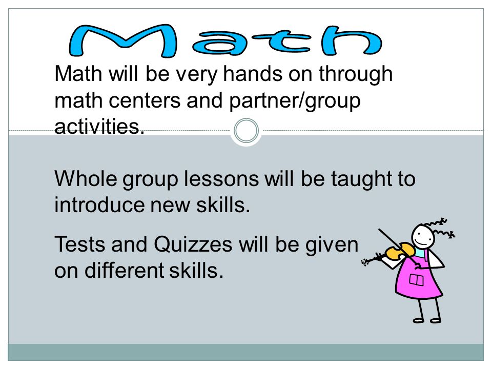 Math will be very hands on through math centers and partner/group activities.