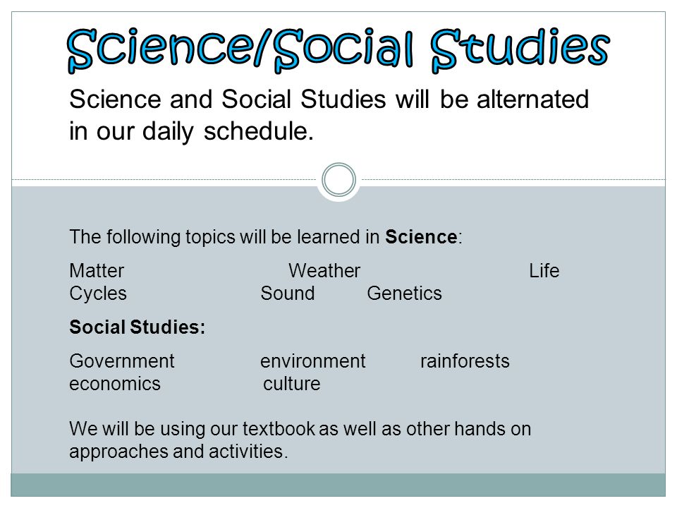 Science and Social Studies will be alternated in our daily schedule.