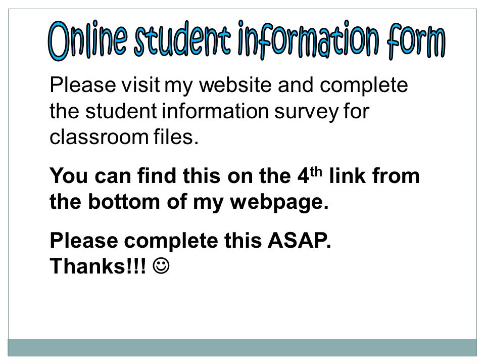 Please visit my website and complete the student information survey for classroom files.