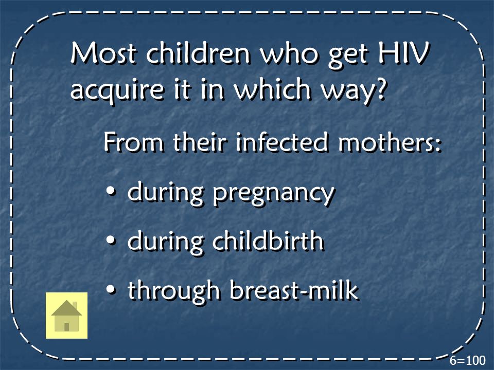 6=100 Most children who get HIV acquire it in which way.