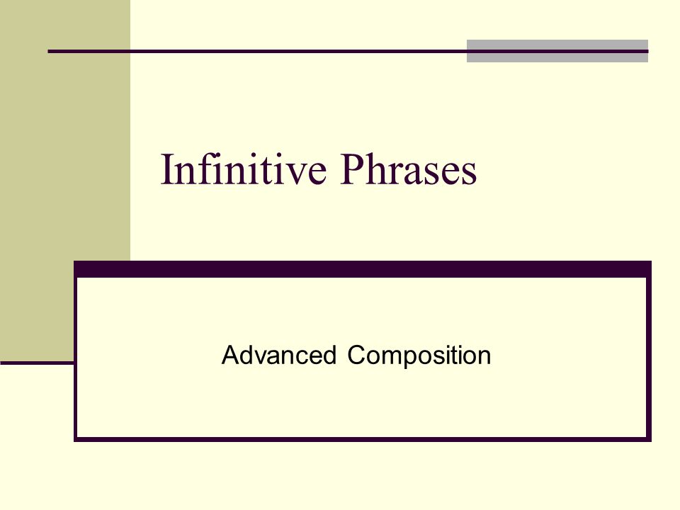 Infinitive Phrases Advanced Composition