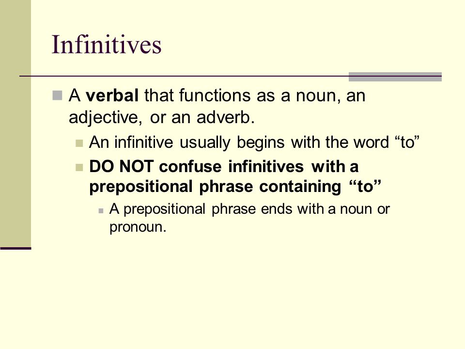 Infinitives A verbal that functions as a noun, an adjective, or an adverb.