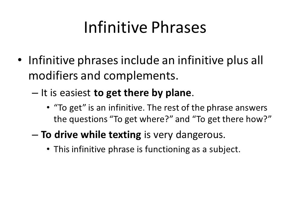 Infinitive Phrases Infinitive phrases include an infinitive plus all modifiers and complements.