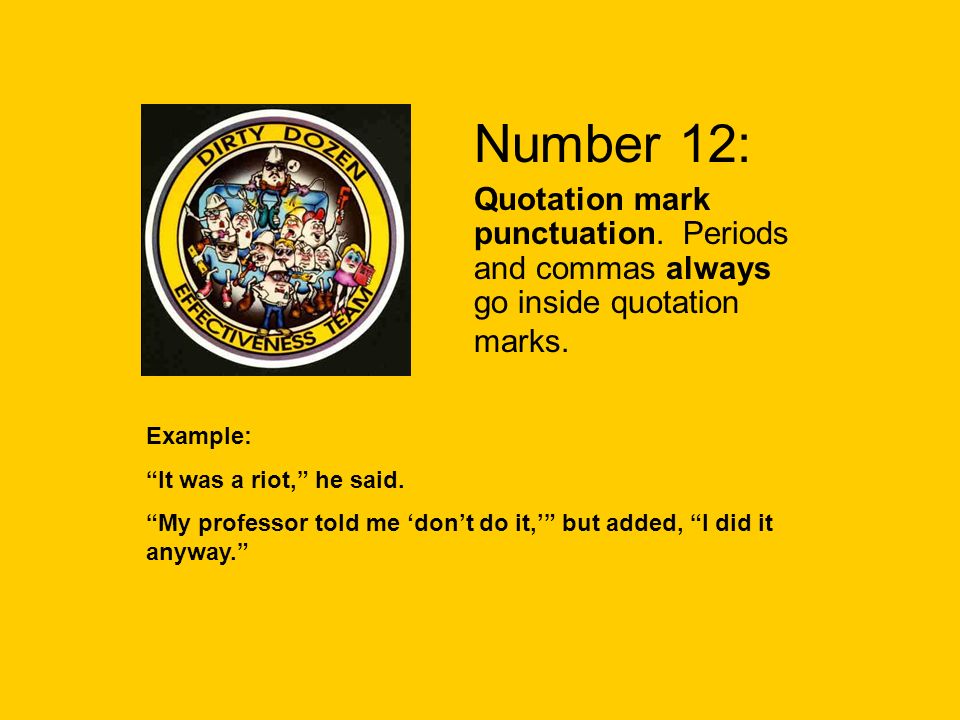 Number 12: Quotation mark punctuation. Periods and commas always go inside quotation marks.