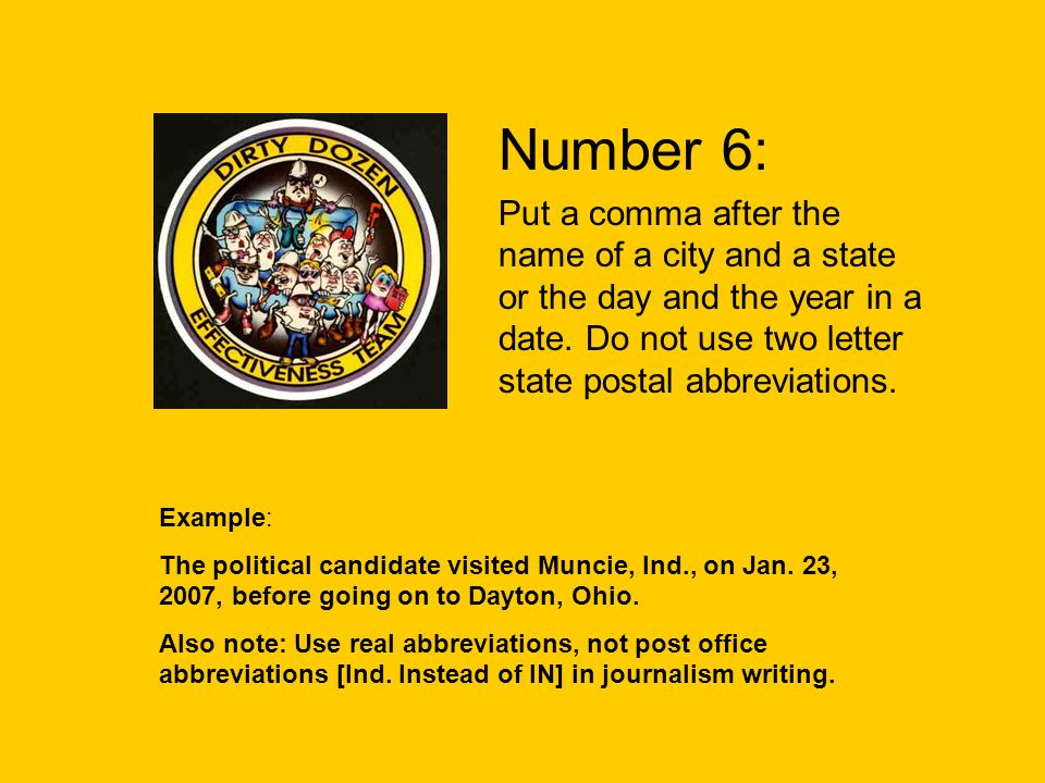 Number 6: Put a comma after the name of a city and a state or the day and the year in a date.