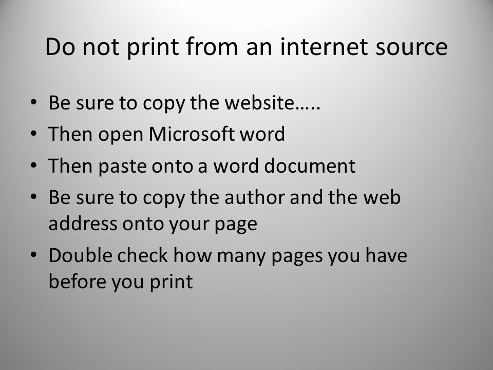 Do not print from an internet source Be sure to copy the website…..
