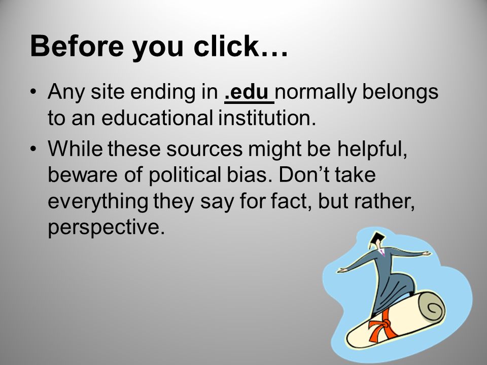 Before you click… Any site ending in.edu normally belongs to an educational institution.