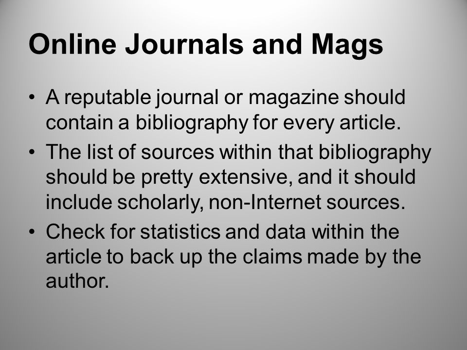 Online Journals and Mags A reputable journal or magazine should contain a bibliography for every article.