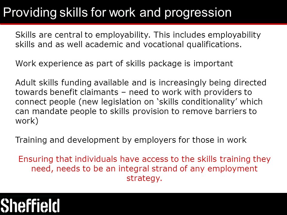 Providing skills for work and progression Skills are central to employability.