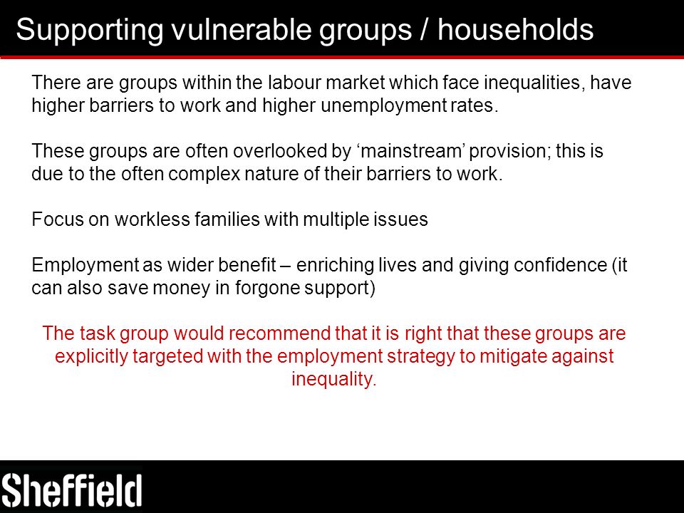 Supporting vulnerable groups / households There are groups within the labour market which face inequalities, have higher barriers to work and higher unemployment rates.