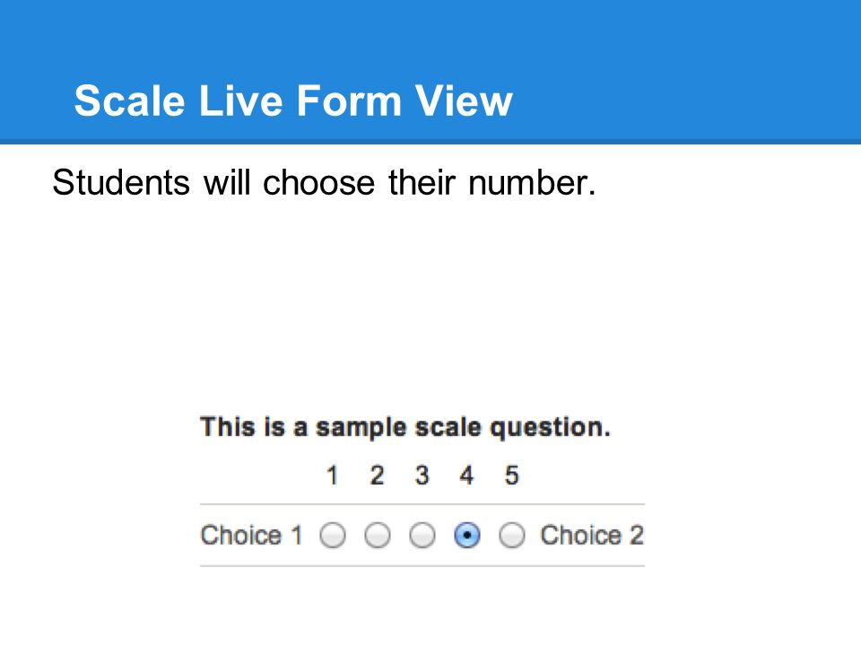 Scale Live Form View Students will choose their number.