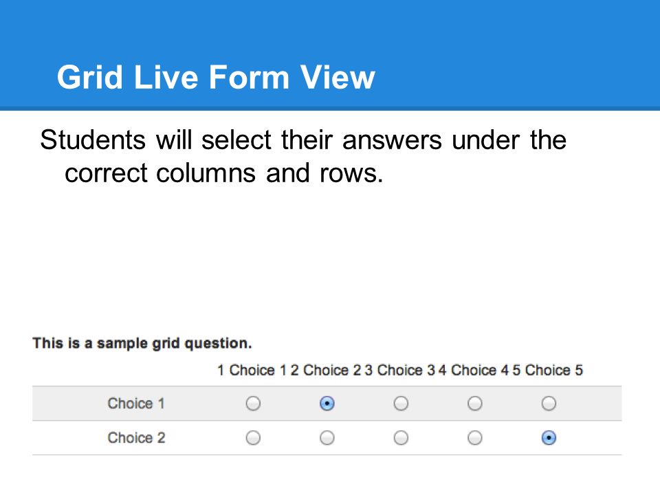 Grid Live Form View Students will select their answers under the correct columns and rows.