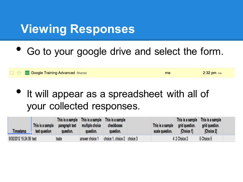 Viewing Responses Go to your google drive and select the form.