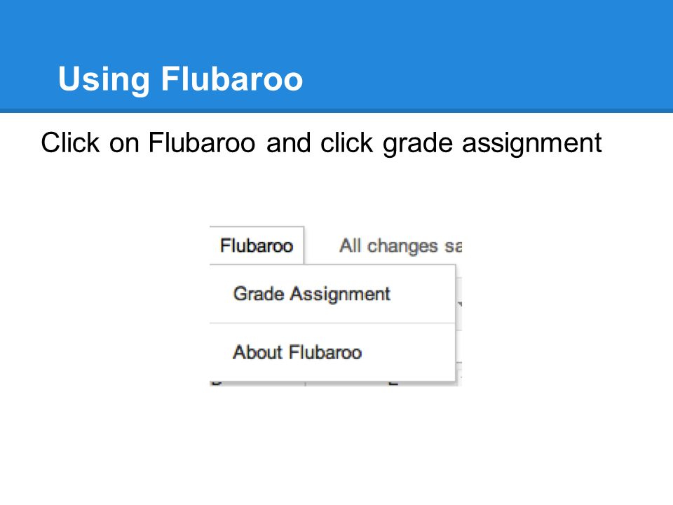 Using Flubaroo Click on Flubaroo and click grade assignment