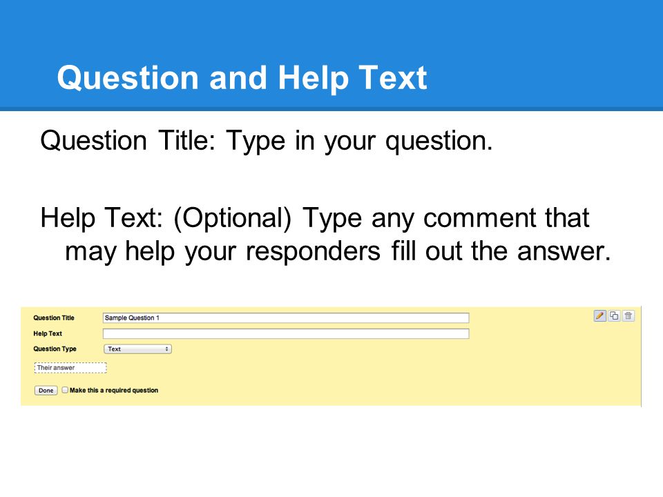 Question and Help Text Question Title: Type in your question.