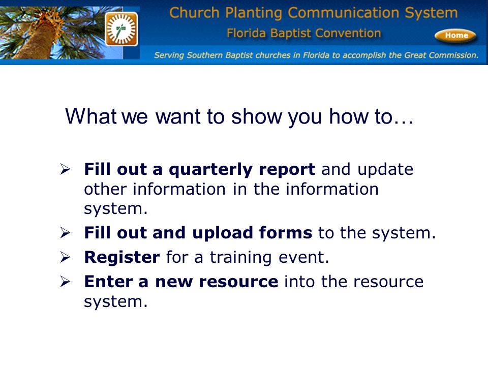 What we want to show you how to…  Fill out a quarterly report and update other information in the information system.