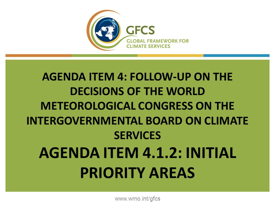 AGENDA ITEM 4: FOLLOW-UP ON THE DECISIONS OF THE WORLD METEOROLOGICAL CONGRESS ON THE INTERGOVERNMENTAL BOARD ON CLIMATE SERVICES AGENDA ITEM 4.1.2: INITIAL PRIORITY AREAS