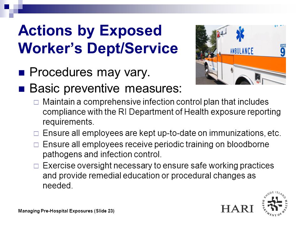 Managing Pre-Hospital Exposures (Slide 23) Actions by Exposed Worker’s Dept/Service Procedures may vary.