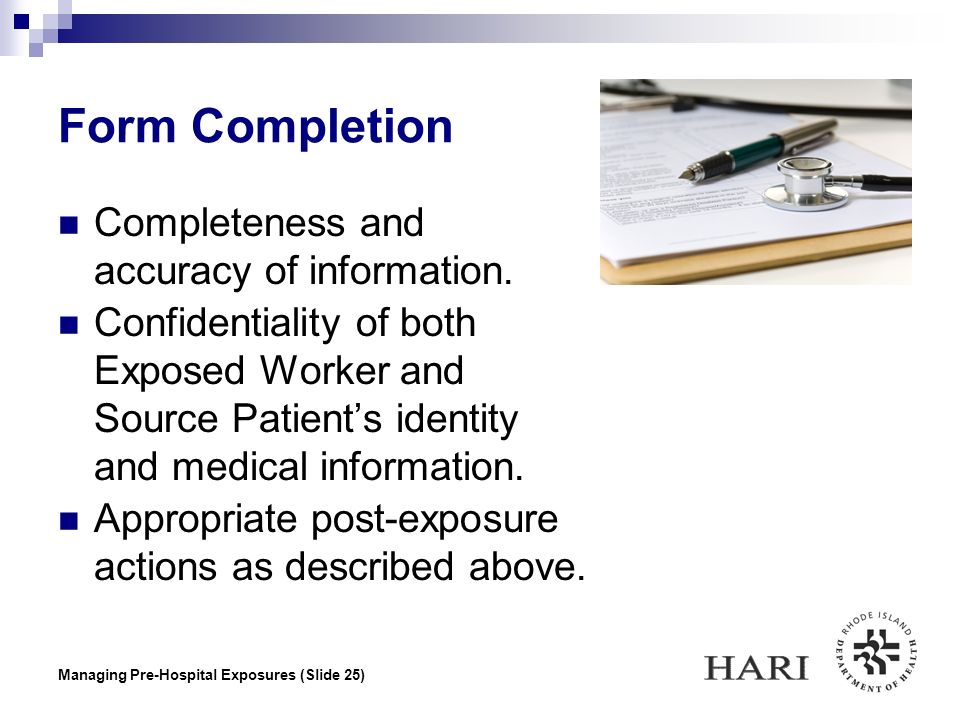 Managing Pre-Hospital Exposures (Slide 25) Form Completion Completeness and accuracy of information.