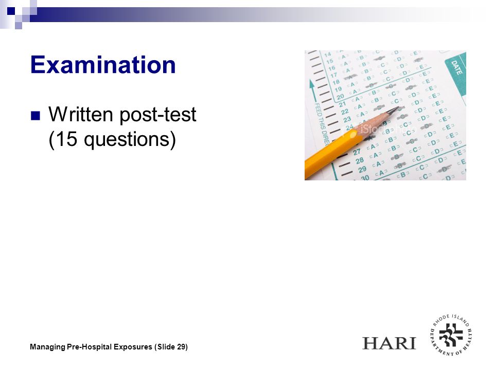 Managing Pre-Hospital Exposures (Slide 29) Examination Written post-test (15 questions)