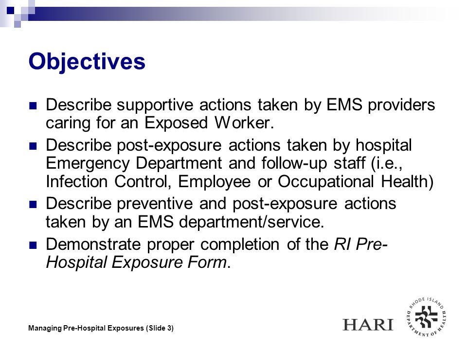 Managing Pre-Hospital Exposures (Slide 3) Objectives Describe supportive actions taken by EMS providers caring for an Exposed Worker.