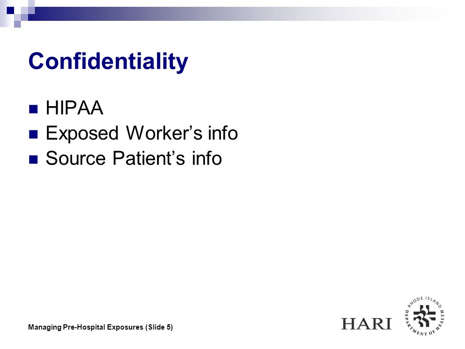 Managing Pre-Hospital Exposures (Slide 5) Confidentiality HIPAA Exposed Worker’s info Source Patient’s info