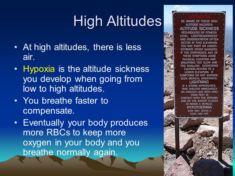 High Altitudes At high altitudes, there is less air.