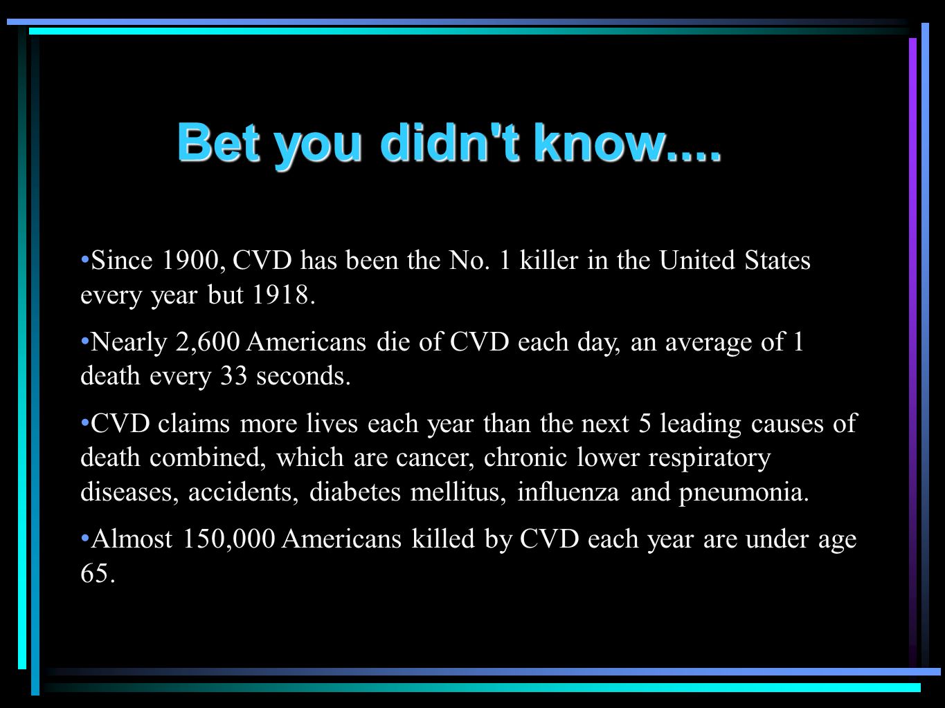 Since 1900, CVD has been the No. 1 killer in the United States every year but