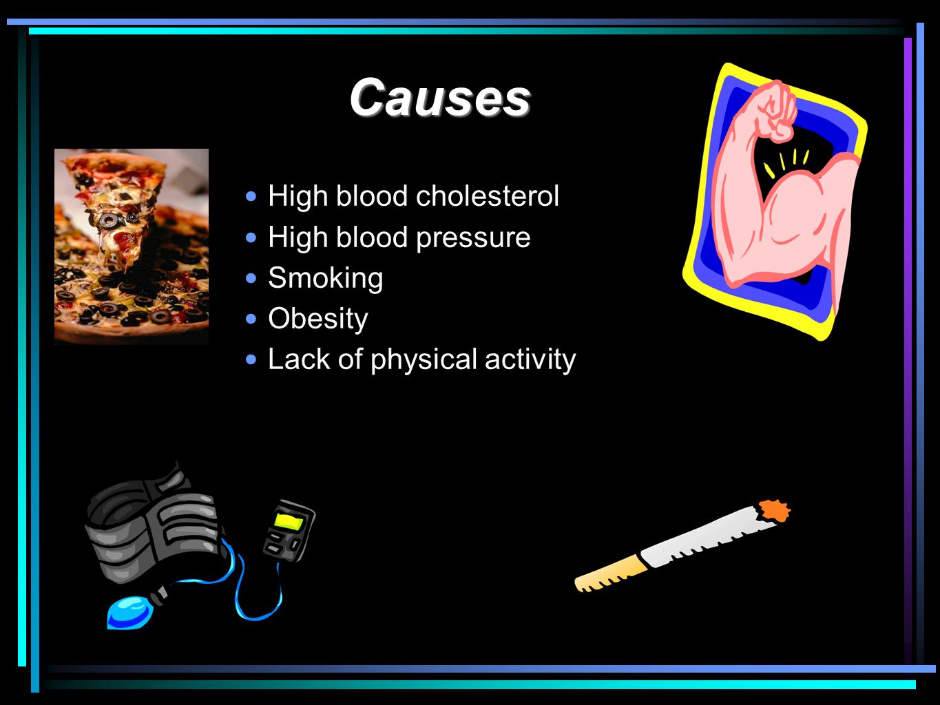 High blood cholesterol High blood pressure Smoking Obesity Lack of physical activity Causes