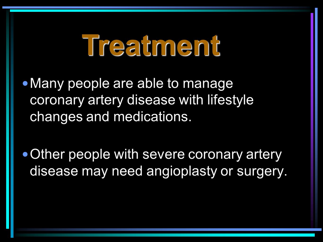 Many people are able to manage coronary artery disease with lifestyle changes and medications.