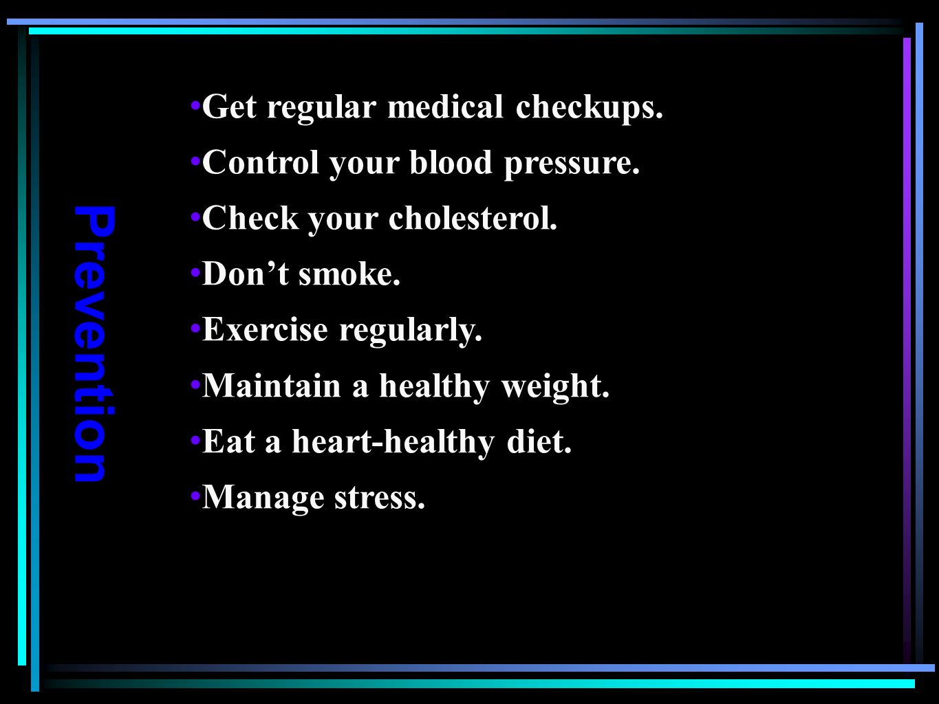 Prevention Get regular medical checkups. Control your blood pressure.