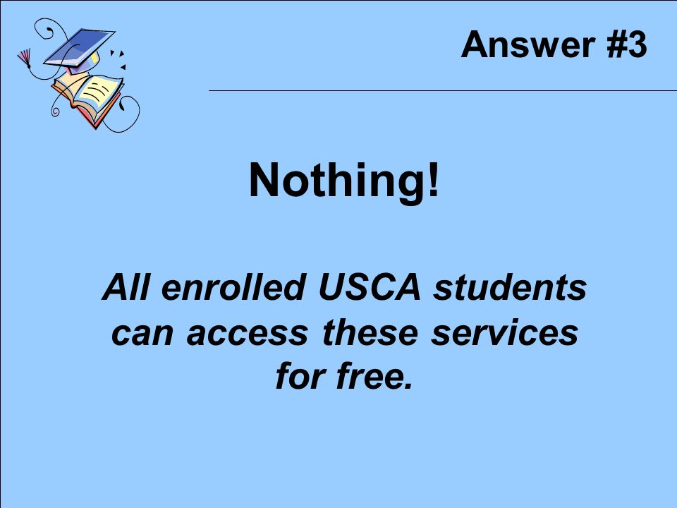 Question #3 How much does it cost for a visit at the Student Health Center and/or a session at the Counseling Center.
