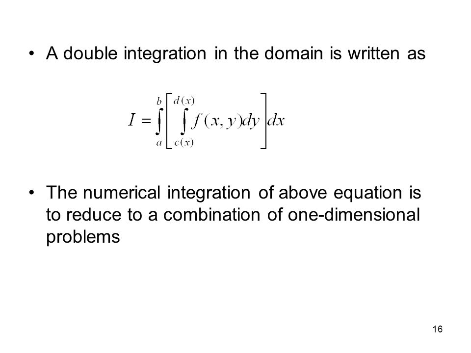 16 A double integration in the domain is written as The numerical integration of above equation is to reduce to a combination of one-dimensional problems