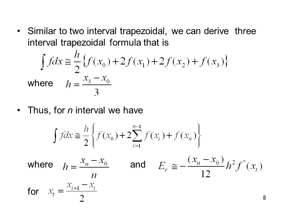8 Similar to two interval trapezoidal, we can derive three interval trapezoidal formula that is where Thus, for n interval we have whereand for