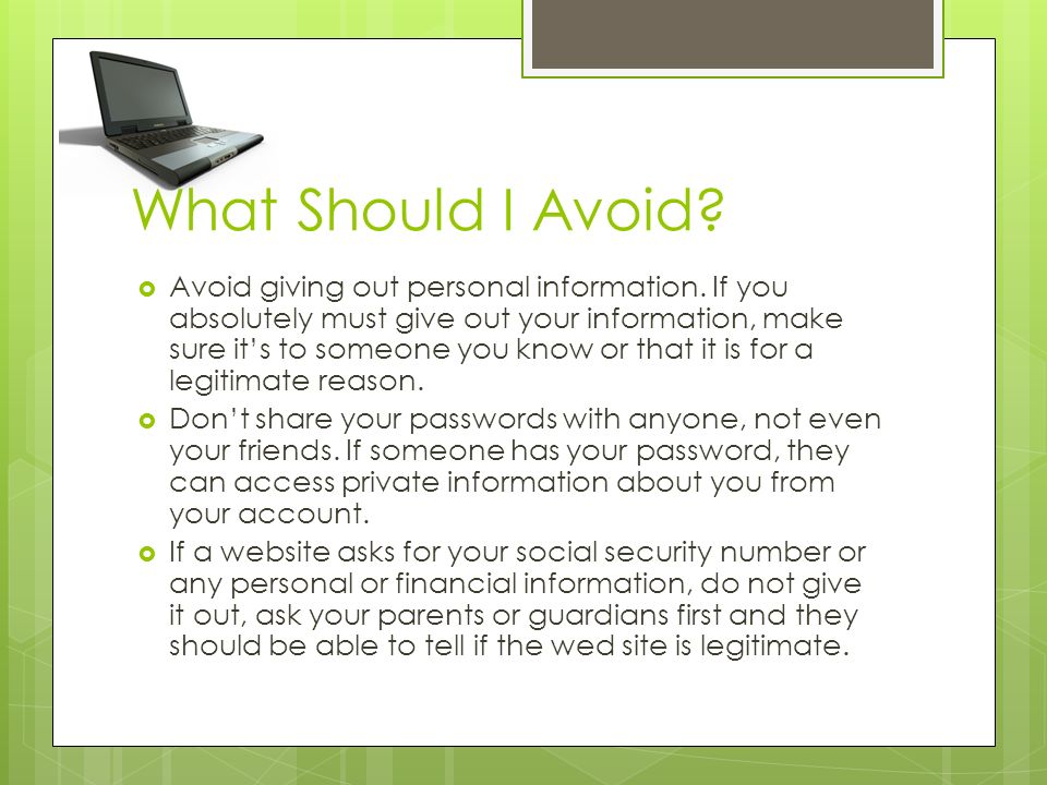 What Should I Avoid.  Avoid giving out personal information.