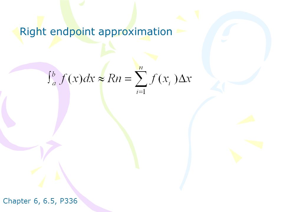 Chapter 6, 6.5, P336 Right endpoint approximation