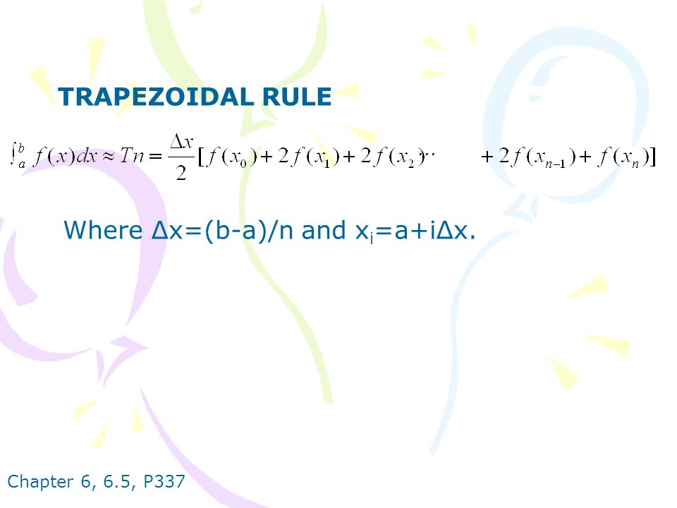 TRAPEZOIDAL RULE Where ∆x=(b-a)/n and x i =a+i∆x.