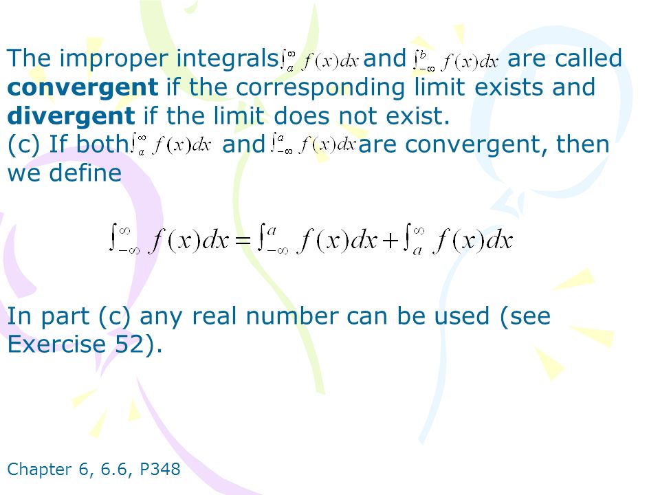 The improper integrals and are called convergent if the corresponding limit exists and divergent if the limit does not exist.