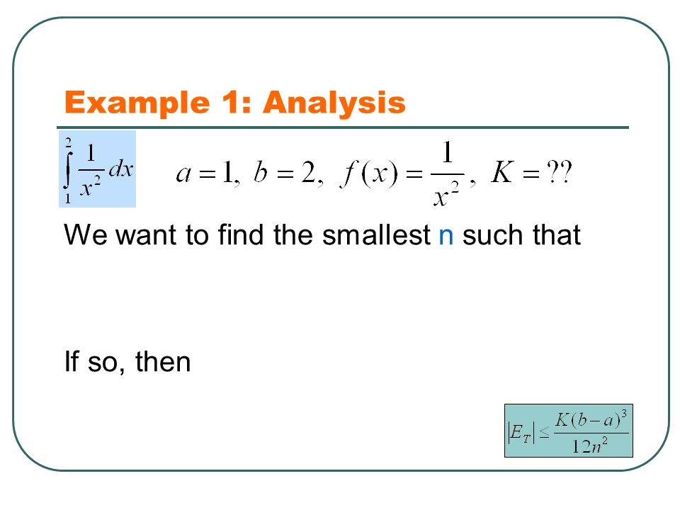 Example 1: Analysis We want to find the smallest n such that If so, then