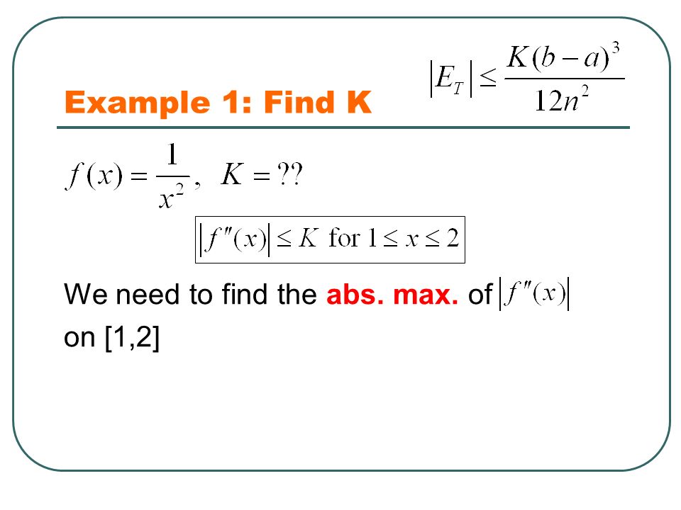 Example 1: Find K We need to find the abs. max. of on [1,2]